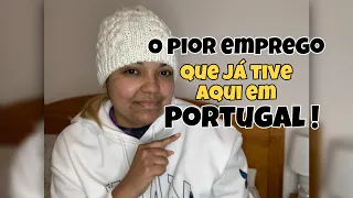 PIOR EMPREGO QUE JÁ TIVE AQUI EM PORTUGAL / Minha Experiência