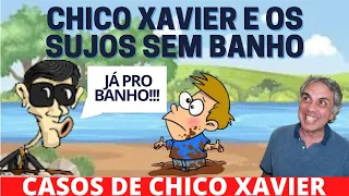 CHICO XAVIER E OS SUJOS SEM BANHO - Casos de Chico Xavier