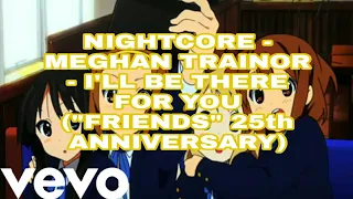 Nightcore - Meghan Trainor - I'll Be There For You ("Friends" 25th Anniversary) - with lyrics
