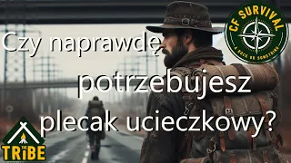 Czy uczciwie możesz przyznać, że  masz pojęcie po co Ci plecak ucieczkowy?