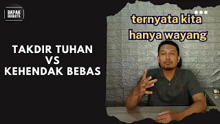 manusia adalah wayang, tuhan adalah dalang | takdir dan kehendak bebas