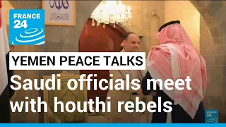 Yemen peace talks: Saudi officials meet with Iran-backed houthi rebels • FRANCE 24 English