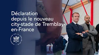 Déclaration du Président Emmanuel Macron depuis le nouveau city-stade de Tremblay-en-France.