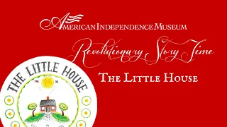 Revolutionary Story Time: The Little House