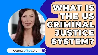 What Is The US Criminal Justice System? - CountyOffice.org