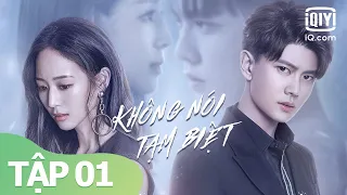 Nhậm Gia Luân x Trương Quân Ninh | Không Nói Tạm Biệt Tập 01 | Phim Ngôn Tình | iQiyi Vietnam