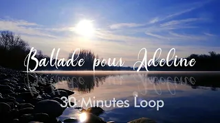 Ballade Pour Adeline I Piano music I 30 minutes loop I relaxing music I Spa music I 水边的阿狄丽娜钢琴曲