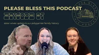 Ep 37 | Sister Wives Update & Our Polygamist Family History | Please Bless This Podcast