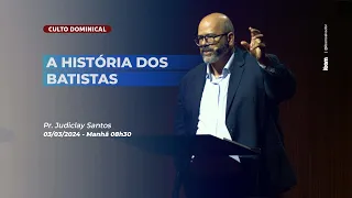 A História dos Batistas - Pr. Judiclay Santos - IBAM - 03/03/2024