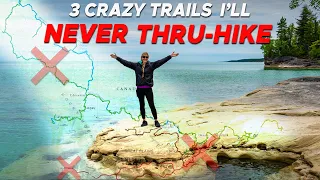 3 Crazy Trails I'll NEVER Thru-hike