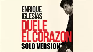 Enrique Iglesias - Duele El Corazón (Solo Version)