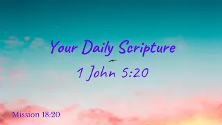 Your Daily Scripture - 1 John 5:20