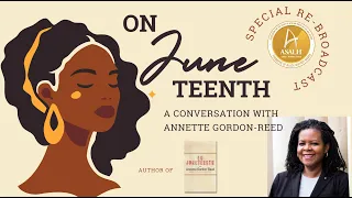 Special Re-Broadcast: A Conversation on Juneteenth Featuring Dr  Annette Gordon Reed