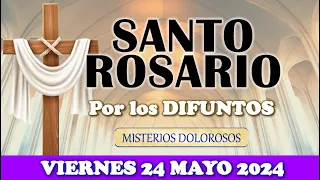 🌹SANTO ROSARIO POR LOS DIFUNTOS 🌹VIERNES 24 MAYO 2024 MISTERIOS DOLOROSOS 🌹SANTO ROSARIO DE HOY🌹