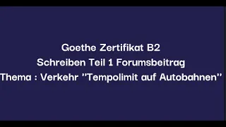 Thema : Verkehr ''Tempolimit auf Autobahnen''.Schreiben Teil 1 Forumsbeitrag.Goethe Zertifikat B2