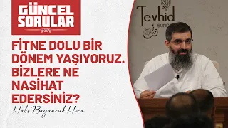 Fitne dolu bir dönem yaşıyoruz. Bizlere ne nasihat edersiniz? | Halis Bayancuk Hoca (Ebu Hanzala)