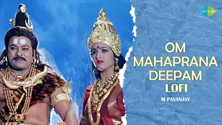 Om Mahaprana Deepam - Lofi | Sri Manjunatha | M Pavanjay