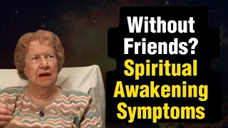 5 Reasons Why You Don't Have Friends During Your Spiritual Awakening