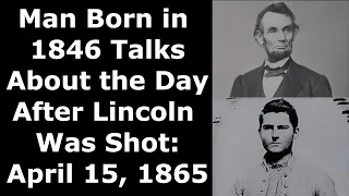 Man Born in 1846 Talks About the Day After President Lincoln Was Shot - Enhanced Audio