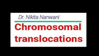 Chromosomal translocations- Must know
