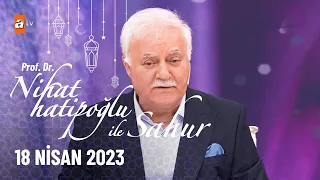 Nihat Hatipoğlu ile Sahur 27. Bölüm | 18 Nisan 2023