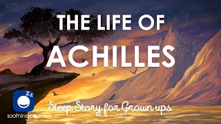 Bedtime Sleep Stories | 🛡 The life of Achilles ⚔️ | Sleep Story for Grown ups | Greek Mythology