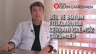 Bel ve Boyun Fıtıklarında Cerrahi İşlemsiz Çözümler, Op. Dr. Ozan Ganiüsmen