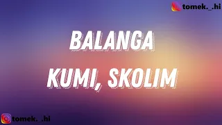 KUMI, SKOLIM - BALANGA (TEKST/LYRICS)