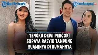 Tengku Dewi Pergoki Soraya Rasyid Tampung Suaminya di Rumahnya