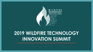 Wildfire Technology Innovation Summit (March 20-21, 2019) - Day One, Morning Session