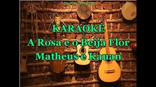 Karaoke A Rosa e o Beija Flor - Matheus e Kauan