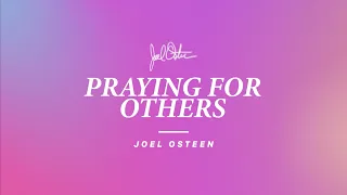 Praying For Others | Joel Osteen