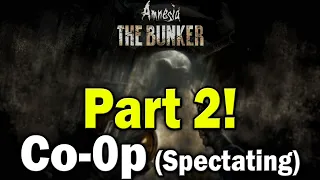Amnesia The Bunker CoOp Spectating Part 2   I spend more time in the dark than I do when I sleep!