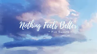 [Lyrics + Vietsub] Pink Sweat$ - Nothing Feels Better