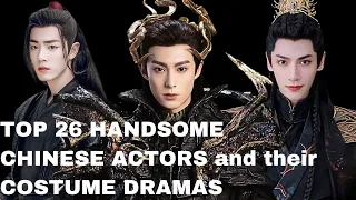 Top 26 Handsome Chinese Actors 2023 and their Costume Dramas | CKDrama Fever