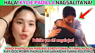 Hala!Kylie Padilla nagsalita na!emosyonal at nagalala kay Idol Robin Padilla bilang Senador🥺