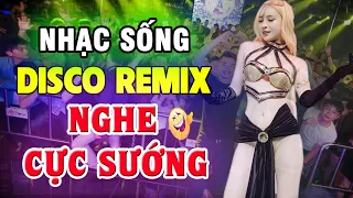 LK Nhạc Sống Disco Remix DJ CỰC BỐC - Nhạc Trẻ 8x 9x Remix - Nhạc Test Loa Cực Chuẩn 2023