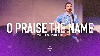 O Praise The Name (Anástasis) | Weston Worship