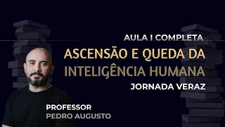 Jornada Veraz | Ascensão e Queda da Inteligência Humana | Professor Pedro Augusto -22/09/22