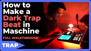 How to Make a Dark Trap Beat in Maschine From Scratch [Full Walkthrough]