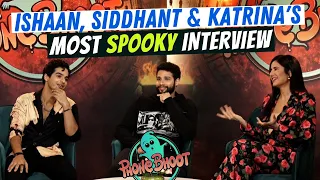 Katrina Kaif, Ishaan Khatter & Siddhant Chaturvedi's Most SPOOKY Interview | Phone Bhoot | Vicky K