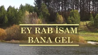 Ey Rab İsam Bana Gel - Türkçe Hristiyan İlahi