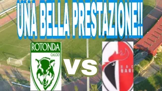 ROTONDA - BARI 1-2 UNA BELLA PRESTAZIONE!!!