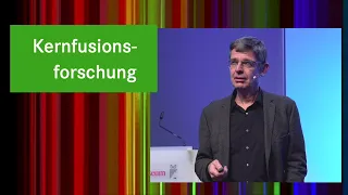 Prof. Dr. Hartmut Zohm: Kernfusionsforschung - Das Sternenfeuer auf die Erde holen?