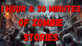 1 Hour and 30 minutes of Zombie Stories