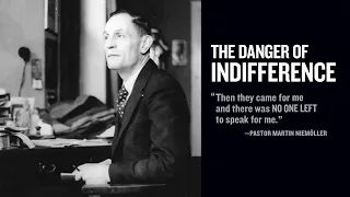 The Danger of Indifference: "Then They Came For Me"