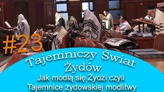 Jak modlą się Żydzi, czyli tajemnice żydowskiej modlitwy - Tajemniczy Świat Żydów #23