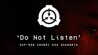 DO NOT LISTEN - SCP-939 Covert EAS Scenario