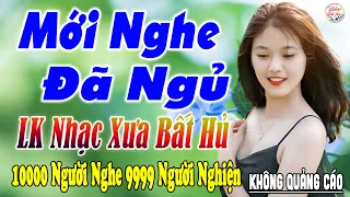 Nghe Thử Một Lần Đảm Bảo Bạn Sẽ NGHIỆN ➤12-04 Mở LK Sến Xưa Toàn Bài Hay, THƯ GIÃN Xua Tan Mệt Mỏi