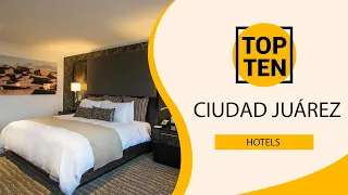 Top 10 Best Hotels to Visit in Ciudad Juárez | Mexico - English